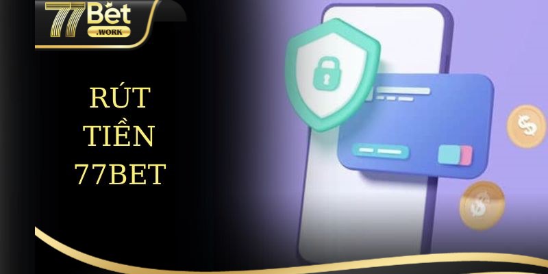 Điều kiện cần đáp ứng khi rút tiền 77Bet