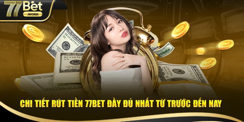 Hướng dẫn rút tiền 77Bet với các bước đầy đủ 