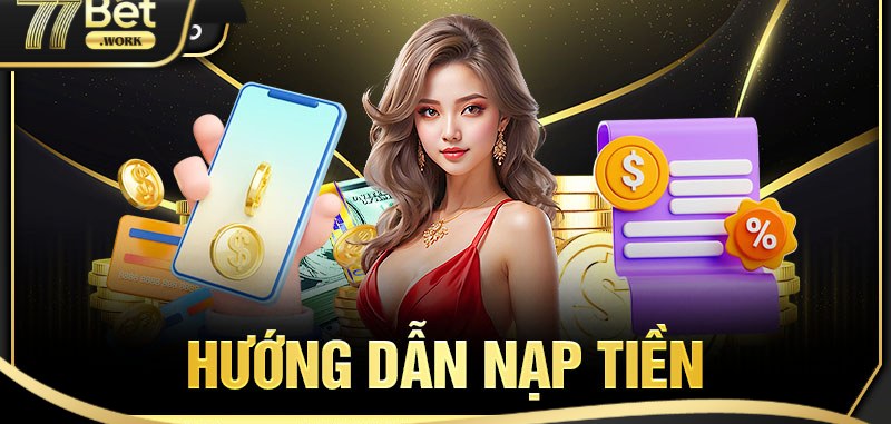 Hướng Dẫn Anh Em Nạp Tiền 77Bet Nhanh Chóng Và An Toàn Lưu ý cần thiết khi nạp tiền tại nhà cái 77Bet