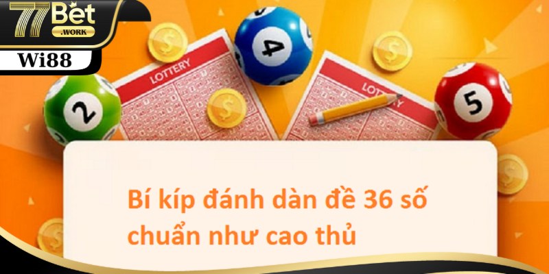 Cách Nuôi Dàn Đề 36 Số Khung 3 Ngày Chuẩn Xác Nhất Tại 77Bet Những cách nuôi dàn đề 36 số khung 3 ngày chuẩn