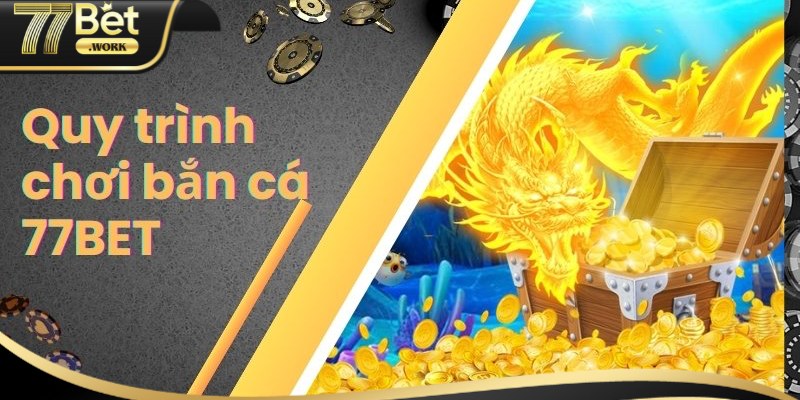 Bắn Cá 77Bet – Tham Gia Ngay Hôm Nay Săn Thưởng Cực Lớn Sảnh bắn cá 77Bet được hiểu như thế nào?