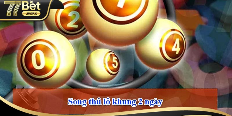 Bí Kíp Chơi Bạch Thủ Lô Khung 2 Ngày Hiệu Quả Tại 77Bet Giải mã ý nghĩa bạch thủ lô khung 2 ngày