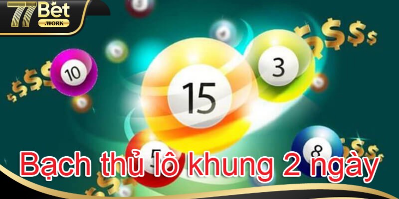 Bí Kíp Chơi Bạch Thủ Lô Khung 2 Ngày Hiệu Quả Tại 77Bet Nuôi bạch thủ lô khung 2 ngày sử dụng lô phong vân