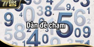 Cách Đánh Dàn Đề Chạm 5 Bách Phát Bách Trúng Từ 77Bet