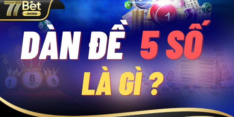 Cách Đánh Dàn Đề Chạm 5 Bách Phát Bách Trúng Từ 77Bet Khái niệm về đánh đề chạm 5 là gì?