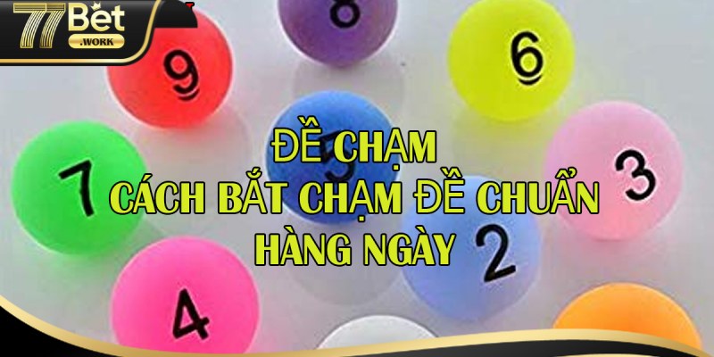 Cách Đánh Dàn Đề Chạm 5 Bách Phát Bách Trúng Từ 77Bet Mách bạn lưu ý khi đánh dàn đề chạm 5