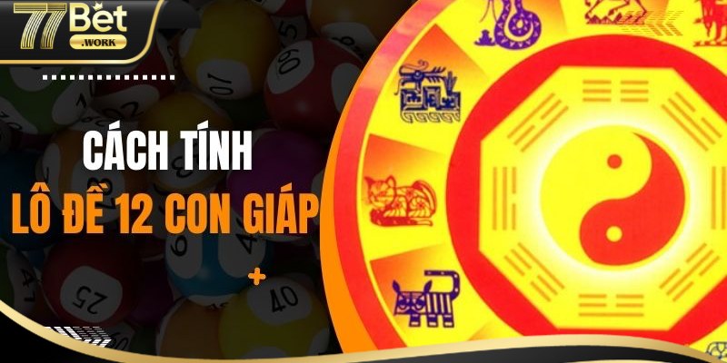 Cách Đánh Dàn Đề 12 Con Giáp Chuẩn Xác Như Cao Nhân Mẹo đánh dàn đề 12 con giáp cực hay